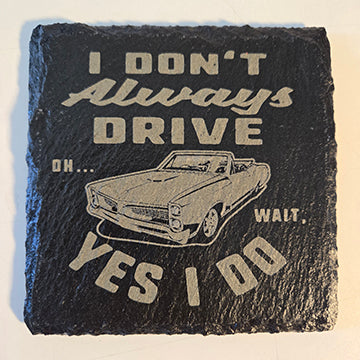 Funny car coaster classic car gift, slate coaster engraved with I don't always drive, oh wait, yes I do