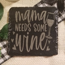 Load image into Gallery viewer, snarky wine coaster, table protector, relaxation, mama needs some wine, engraved slate coaster