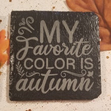 Load image into Gallery viewer, Autumn coaster, slate, laser engraved fall phrase, My favorite color is Autumn 4x4 inches table protector
