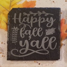 Load image into Gallery viewer, Coaster - Happy fall Y&#39;all engraved slate, 4x4 inches big, protect tables and furniture from cup stains
