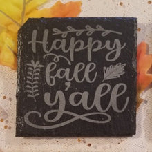 Load image into Gallery viewer, Coaster - Happy fall Y'all engraved slate, 4x4 inches big, protect tables and furniture from cup stains