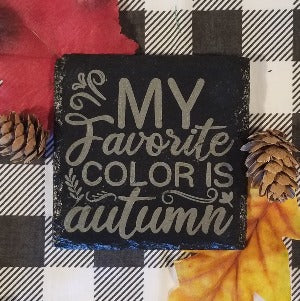 slate coaster engraved with funny saying My favorite color is Autumn. Fall, colors, leave changing,  table protector