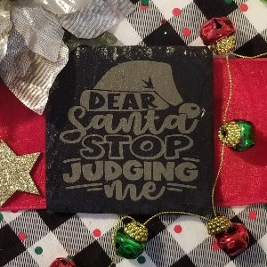 Christmas coaster, engraved, slate, table protector Dear Santa, Stop judging me, funny gift, unisex present