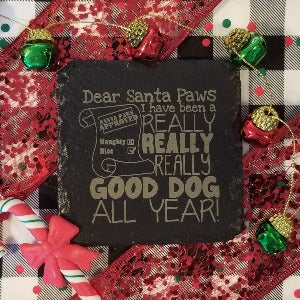 coaster with funny Christmas phrase Dear Santa Paws, I have been a really really really good dog all year. Cute present, dog owner gift
