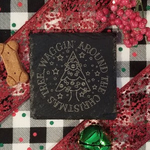 engraved slate coaster with  funny phrase, Waggin' around the Christmas tree, pet lovers gift 4x4nches nib