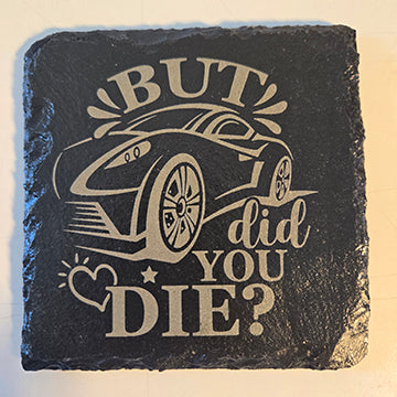 Fast car themed slate coaster But did you die? fast cars, automobile snarky coaster