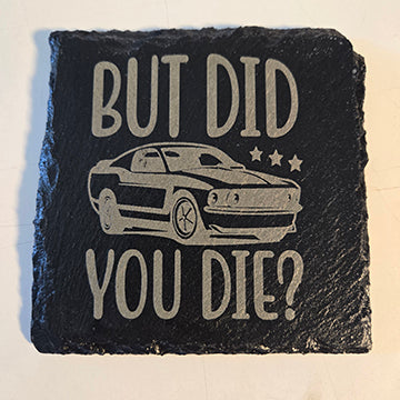 Snarky Car Themed Laser Engraved Slate Coaster, furniture protector, drink pad, But did you die?