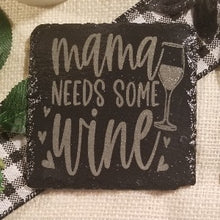 Load image into Gallery viewer, snarky wine coaster, table protector, relaxation, mama needs some wine, engraved slate coaster
