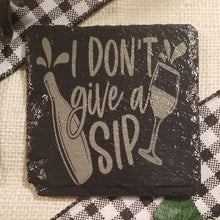 Load image into Gallery viewer, snarky wine lovers coaster, wine drinkers gift, slate coaster, sarcastic, funny, engraved coaster, I don&#39;t give a sip
